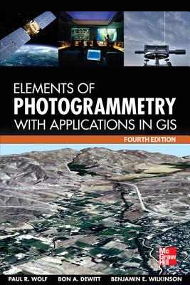Elements of Photogrammetry with Application in GIS, Fourth Edition By Paul R. Wolf, Bon A. DeWitt, Benjamin E. Wilkinson Cover Image