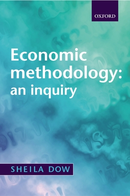 Economic Methodology: An Inquiry By Sheila C. Dow Cover Image