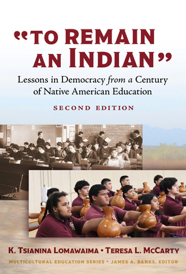 To Remain an Indian: Lessons in Democracy from a Century of Native American Education (Multicultural Education)