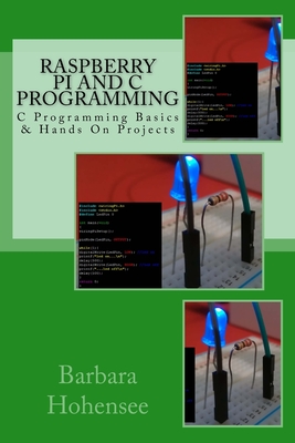 Raspberry Pi and C Programming: C Programming Basics & Hands On Projects Cover Image
