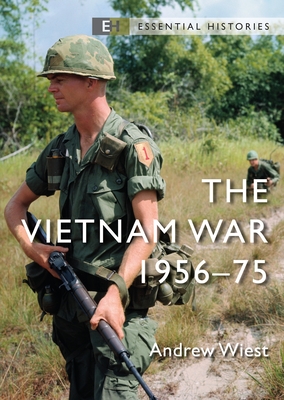 The Vietnam War: 1956–75 (Essential Histories) By Andrew Wiest Cover Image