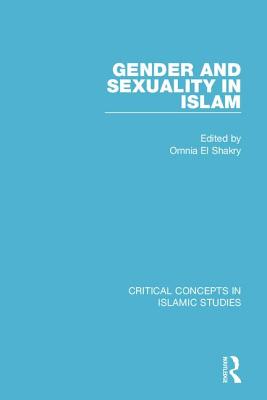Gender and Sexuality in Islam CC 4v (Critical Concepts in Islamic Studies)