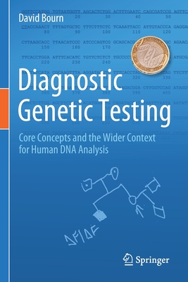 Diagnostic Genetic Testing: Core Concepts and the Wider Context for Human DNA Analysis By David Bourn Cover Image