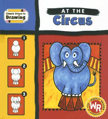 At the Circus (Simple Steps to Drawing) (Library Binding) | Buxton Village  Books