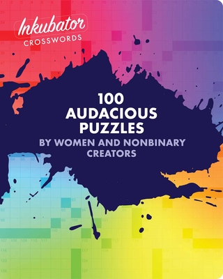 Inkubator Crosswords: 100 Audacious Puzzles by Women and Nonbinary Creators By Tracy Bennett (Editor), Laura Braunstein (Editor), Juliana Tringali Golden (Editor), Stella Zawistowski (Editor) Cover Image