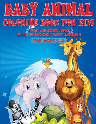 Baby Animal Coloring Book For Kids: Kids Coloring Book With Different Baby  Animal For Ages 3-8 (Paperback) | Hooked