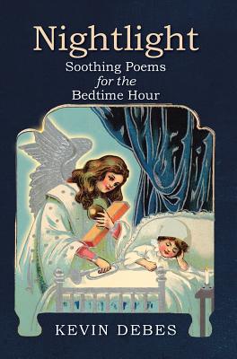 Nightlight: Soothing Poems for the Bedtime Hour By Kevin Debes Cover Image