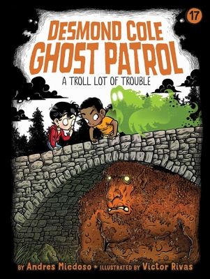 A Troll Lot of Trouble (Desmond Cole Ghost Patrol #17) By Andres Miedoso, Victor Rivas (Illustrator) Cover Image