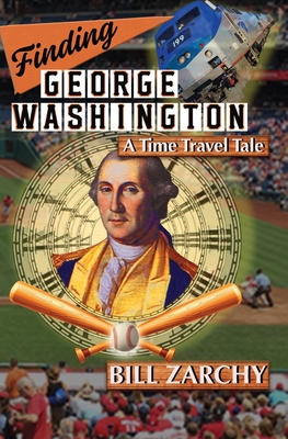 Finding George Washington: A Time Travel Tale By Bill Zarchy Cover Image