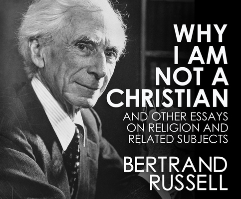 Why I Am Not a Christian: And Other Essays on Religion and Related Subjects Cover Image