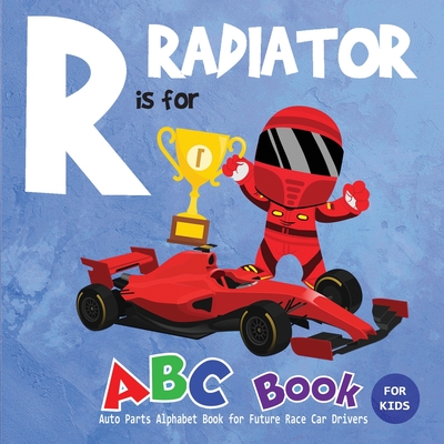 R is for Radiator ABC Book for Kids: Auto Parts Alphabet Book for Future Race Car Drivers By Kidz Library Cover Image