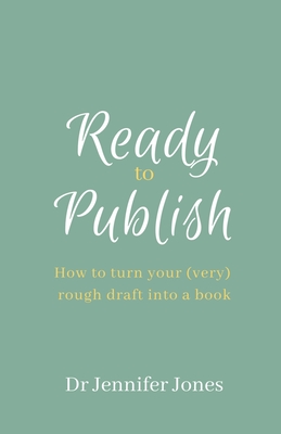 Ready to Publish: How to turn your (very) rough draft into a book By Jennifer DiAnn Jones Cover Image