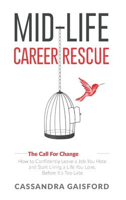 Mid-Life Career Rescue (The Call For Change): How to change careers, confidently leave a job you hate, and start living a life you love, before it's t Cover Image