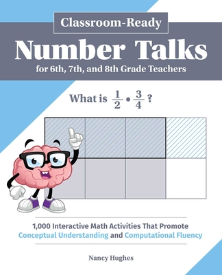 Classroom-Ready Number Talks for Sixth, Seventh, and Eighth Grade Teachers: 1,000 Interactive Math Activities that Promote Conceptual Understanding and Computational Fluency (Books for Teachers) Cover Image