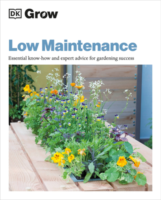 Grow Low Maintenance: Essential Know-how And Expert Advice For Gardening Success (DK Grow) By Zia Allaway Cover Image