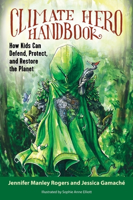 Climate Hero Handbook: How Kids Can Defend, Protect, and Restore the Planet Cover Image