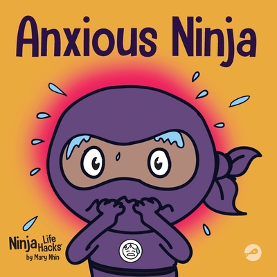 Anxious Ninja: A Children's Book About Managing Anxiety and Difficult Emotions Cover Image