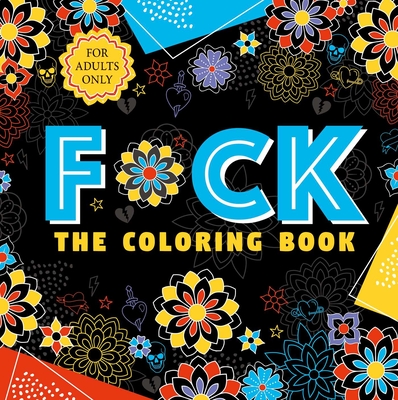 F*ck the Coloring Book: Adult Coloring Book By IglooBooks Cover Image