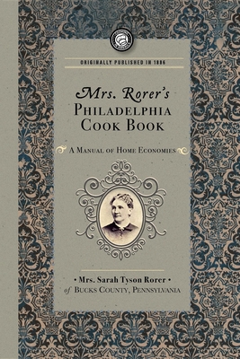 Mrs. Rorer's Philadelphia Cook Book (Cooking in America) Cover Image