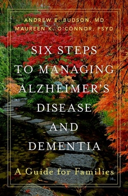 Six Steps to Managing Alzheimer's Disease and Dementia: A Guide for Families By Andrew E. Budson, Maureen K. O'Connor Cover Image