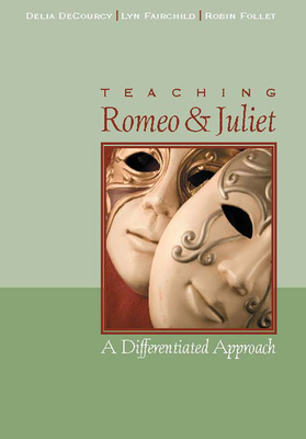 Teaching Romeo and Juliet: A Differentiated Approach By Delia Decourcy, Lyn Fairchild Cover Image