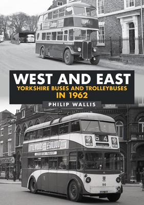West and East Yorkshire Buses and Trolleybuses in 1962 By Philip Wallis Cover Image