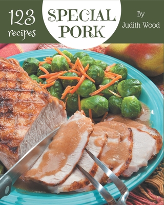 123 Special Pork Recipes: Pork Cookbook - Your Best Friend Forever Cover Image