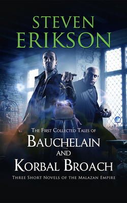 The First Collected Tales of Bauchelain and Korbal Broach: Three Short Novels of the Malazan Empire (Malazan Book of the Fallen)