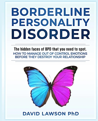 Borderline Personality Disorder: The hidden faces of BPD that you need to spot. How to manage out of control emotions before they destroy your relatio By David Lawson Cover Image