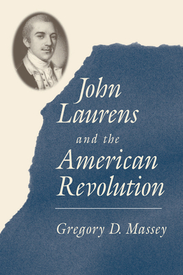 John Laurens and the American Revolution By Gregory D. Massey Cover Image