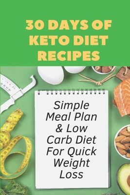 30 Days Of Keto Diet Recipes: Simple Meal Plan & Low Carb Diet For Quick Weight  Loss: Keto Diet Cookbook (Paperback) | Scrawl Books