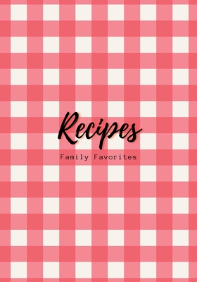 Family Cookbook Recipe Journal: A Blank Recipe Book for Family Favorites  (Hardcover)