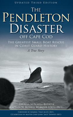 The Pendleton Disaster Off Cape Cod: The Greatest Small Boat Rescue in Coast Guard History (Updated) By Theresa Mitchell Barbo, Rusell Webster, W. Russell Webster Cover Image