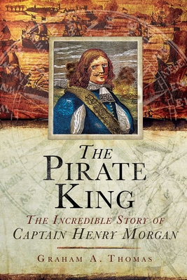 The Pirate King: The Incredible Story of the Real Captain Morgan Cover Image