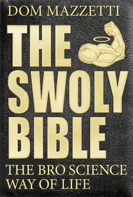 The Swoly Bible: The Bro Science Way of Life By Dom Mazzetti Cover Image