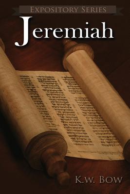 Jeremiah: A Literary Commentary On the Book of Jeremiah (Expository #20) By Kenneth W. Bow Cover Image