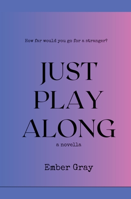 Just Play Along By Ember Gray Cover Image