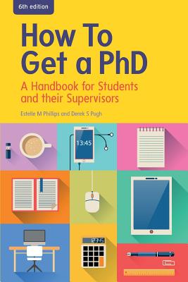 How to Get a PhD: A Handbook for Students and Their Supervisors By Estelle Phillips, Derek S. Pugh Cover Image