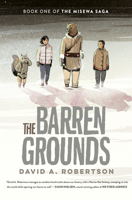 The Barren Grounds: The Misewa Saga, Book One By David A. Robertson Cover Image
