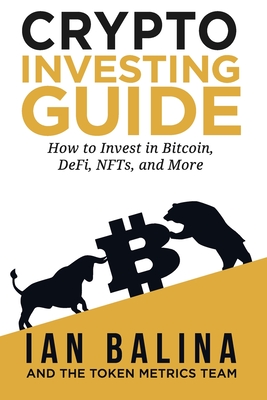 Crypto Investing Guide: How to Invest in Bitcoin, DeFi, NFTs, and More By Ian Balina Cover Image