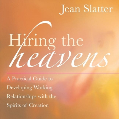 Hiring the Heavens: A Practical Guide to Developing Working Relationships with the Spirits of Creation Cover Image