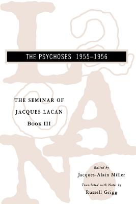 The Seminar of Jacques Lacan: The Psychoses By Jacques Lacan, Jacques-Alain Miller (Editor), Russell Grigg (Translated by), Russell Grigg (Notes by) Cover Image