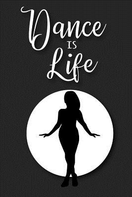 Dance Is Life: A Notebook for Women Dancers Cover Image