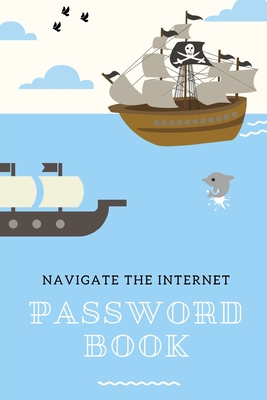 Password Book: Password Logbook With Pirates To Protect Usernames and Passwords - Internet Password Book - Includes Alphabetical Inde Cover Image
