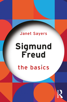 Sigmund Freud: The Basics By Janet Sayers Cover Image