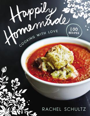 Happily Homemade: Cooking with Love By Rachel Schultz Cover Image