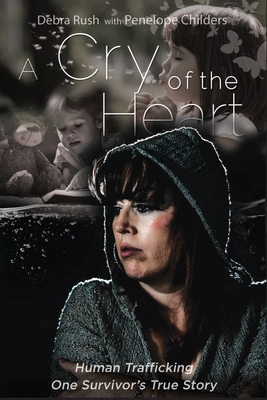 A Cry Of The Heart: Human Trafficking - One Survivor's True Story Cover Image