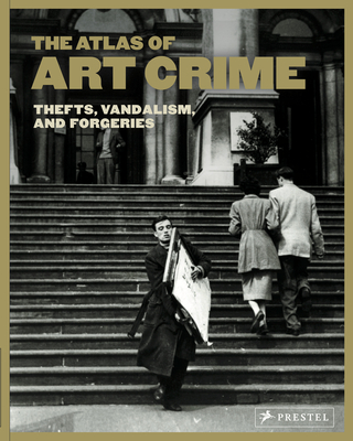 The Atlas of Art Crime: Thefts, Vandalism, and Forgeries