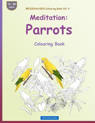 BROCKHAUSEN Colouring Book Vol. 4 - Meditation: Parrots: Colouring Book By Dortje Golldack Cover Image