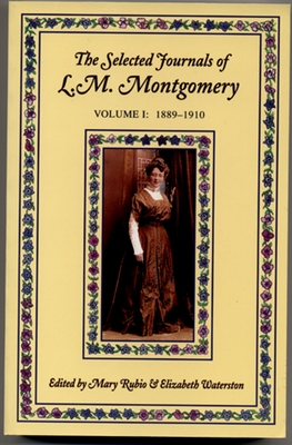 Cover for The Selected Journals of L.M. Montgomery: Volume I: 1889-1910 (L. M. Montgomery Journals)